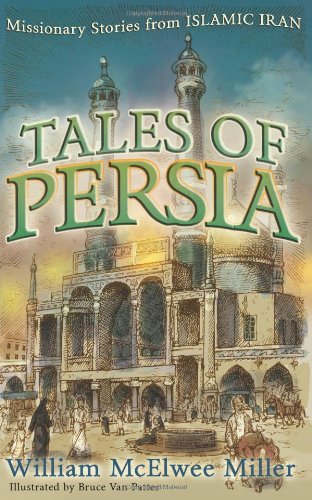 Tales of Persia Missionary Stories from Islamic Iran