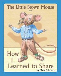 The Little Brown Mouse: How I Learned to Share
