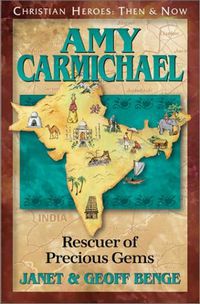 Christian Heroes Then & Now, Amy Carmichael Rescuer of Precious Gems