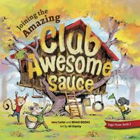Joining the Amazing Club Awesome Sauce: Saga Three: Book 2