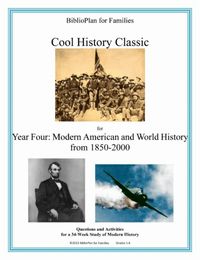 BiblioPlan Cool History Classic for Year  Four: Modern Days