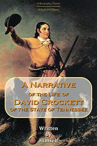 A Narrative of the Life of David Crockett of the State of Tennessee