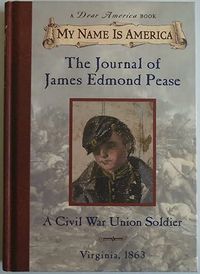My Name is America: The Journal of James Edmond Pease; A Civil War Union Soldier