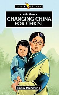 Lottie Moon: Changing China for Christ