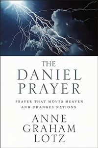 The Daniel Prayer, Prayer that Moves Heaven and Changes Nations