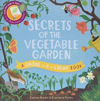 Secrets of the Vegetable Garden: A Shine-a-Light Book