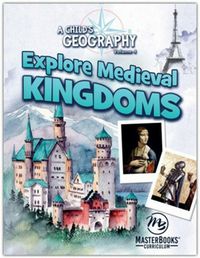 A Child's Geography Volume 4: Explore Medieval Kingdoms