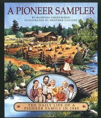 A Pioneer Sampler: The Daily Life of a Pioneer Family in 1840