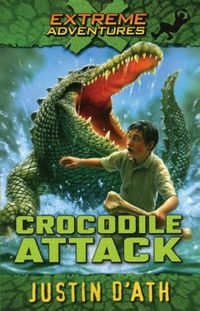 Crocodile Attack (Extreme Adventures Book 1)