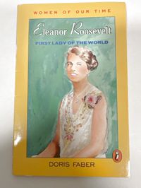 Women of Our Time: Elanor Roosevelt, First Lady of the World
