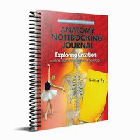 Exploring Creation with Human Anatomy & Physiology Notebooking Journal