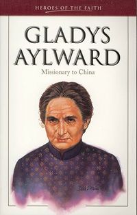 Gladys Aylward: Missionary to China