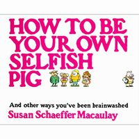 How to Be Your Own Selfish Pig